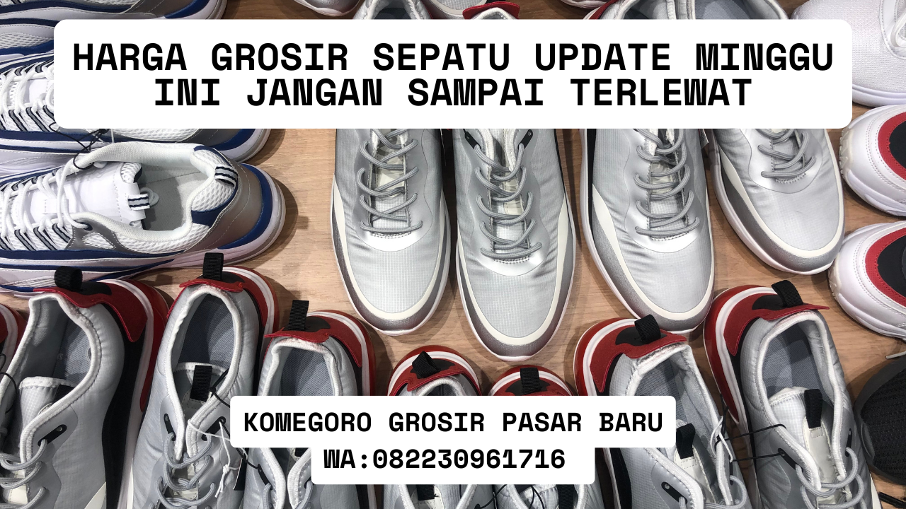Harga Grosir Sepatu Update Minggu Ini Jangan Sampai Terlewat